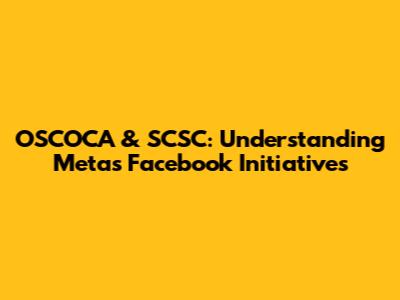 OSCOCA & SCSC: Understanding Meta's Facebook Initiatives