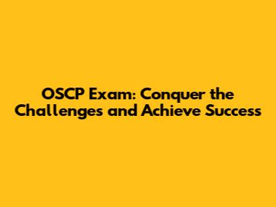 OSCP Exam: Conquer the Challenges and Achieve Success