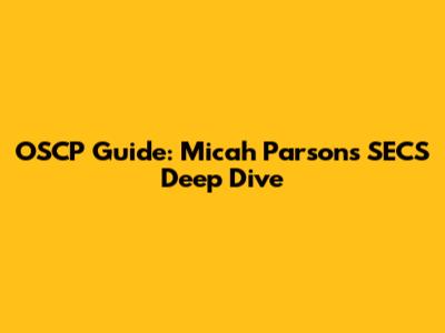 OSCP Guide: Micah Parsons' SECS Deep Dive