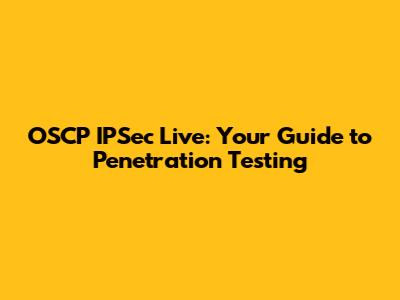 OSCP IPSec Live: Your Guide to Penetration Testing