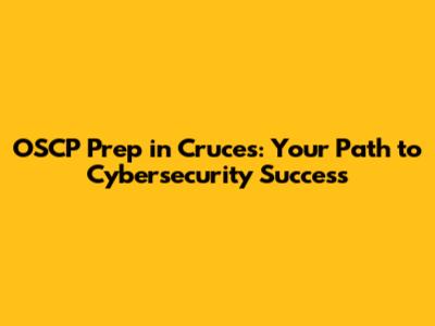 OSCP Prep in Cruces: Your Path to Cybersecurity Success