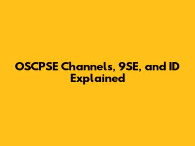 OSCPSE Channels, 9SE, and ID Explained
