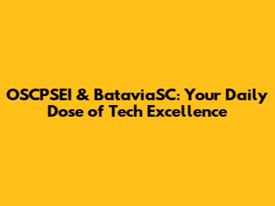OSCPSEI & BataviaSC: Your Daily Dose of Tech Excellence