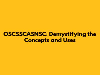 OSCSSCASNSC: Demystifying the Concepts and Uses