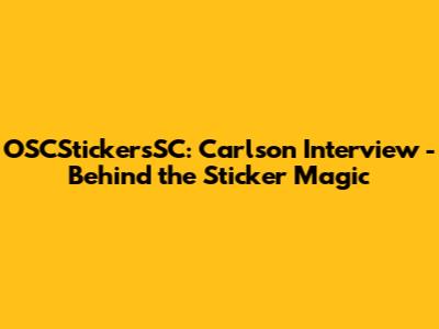 OSCStickersSC: Carlson Interview - Behind the Sticker Magic