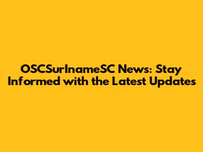 OSCSurInameSC News: Stay Informed with the Latest Updates