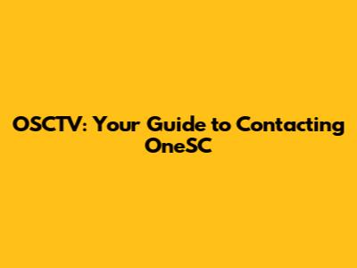 OSCTV: Your Guide to Contacting OneSC