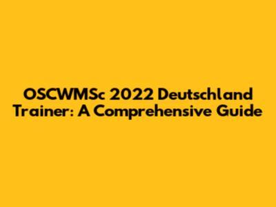 OSCWMSc 2022 Deutschland Trainer: A Comprehensive Guide