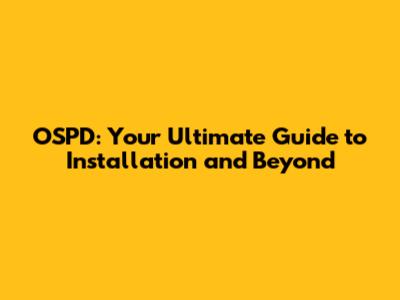OSPD: Your Ultimate Guide to Installation and Beyond