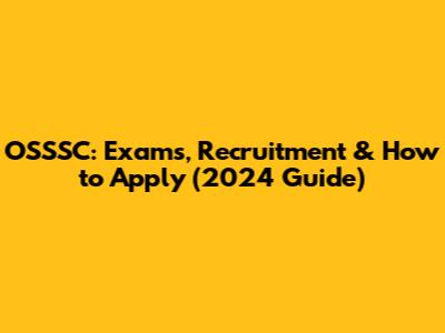 OSSSC: Exams, Recruitment & How to Apply (2024 Guide)