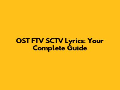 OST FTV SCTV Lyrics: Your Complete Guide