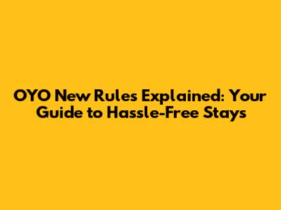 OYO New Rules Explained: Your Guide to Hassle-Free Stays