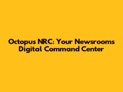 Octopus NRC: Your Newsroom's Digital Command Center