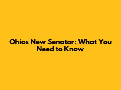 Ohio's New Senator: What You Need to Know