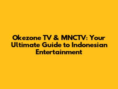 Okezone TV & MNCTV: Your Ultimate Guide to Indonesian Entertainment