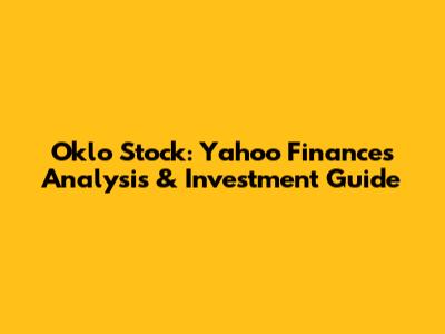 Oklo Stock: Yahoo Finance's Analysis & Investment Guide