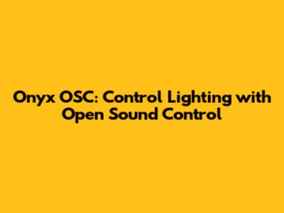 Onyx OSC: Control Lighting with Open Sound Control