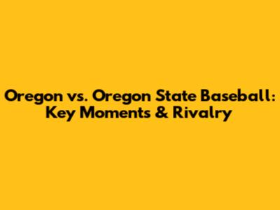 Oregon vs. Oregon State Baseball: Key Moments & Rivalry