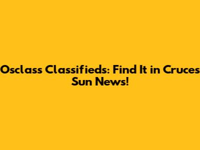 Osclass Classifieds: Find It in Cruces Sun News!