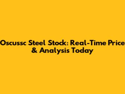 Oscussc Steel Stock: Real-Time Price & Analysis Today