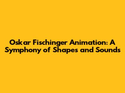 Oskar Fischinger Animation: A Symphony of Shapes and Sounds