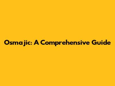 Osmajic: A Comprehensive Guide