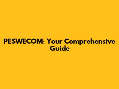 PESWECOM: Your Comprehensive Guide