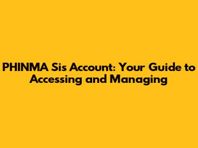 PHINMA Sis Account: Your Guide to Accessing and Managing