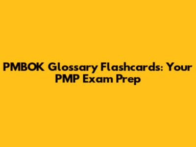 PMBOK Glossary Flashcards: Your PMP Exam Prep