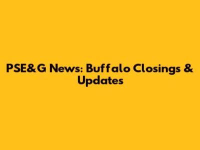 PSE&G News: Buffalo Closings & Updates