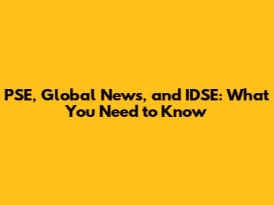 PSE, Global News, and IDSE: What You Need to Know