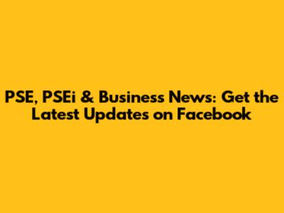 PSE, PSEi & Business News: Get the Latest Updates on Facebook