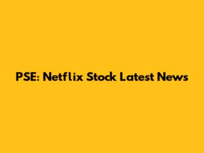 PSE: Netflix Stock Latest News