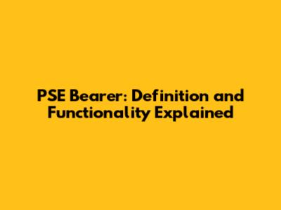 PSE Bearer: Definition and Functionality Explained