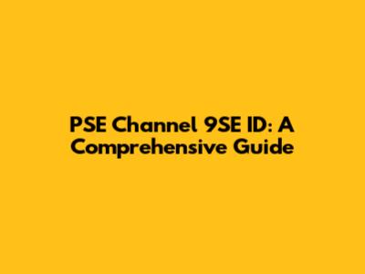 PSE Channel 9SE ID: A Comprehensive Guide