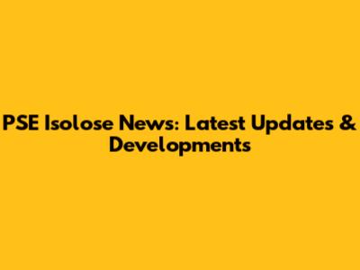 PSE Isolose News: Latest Updates & Developments