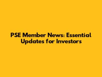 PSE Member News: Essential Updates for Investors