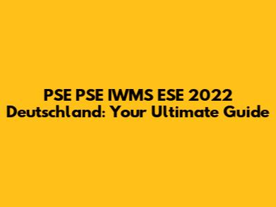 PSE PSE IWMS ESE 2022 Deutschland: Your Ultimate Guide