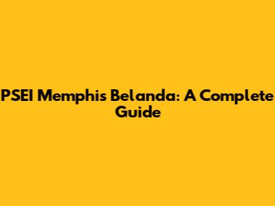 PSEI Memphis Belanda: A Complete Guide