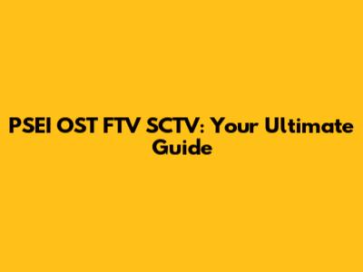 PSEI OST FTV SCTV: Your Ultimate Guide