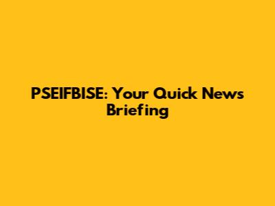 PSEIFBISE: Your Quick News Briefing