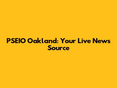 PSEIO Oakland: Your Live News Source