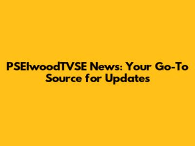 PSEIwoodTVSE News: Your Go-To Source for Updates