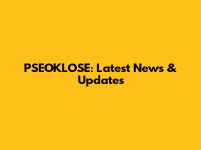 PSEOKLOSE: Latest News & Updates