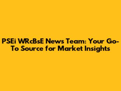 PSEi WRcBsE News Team: Your Go-To Source for Market Insights