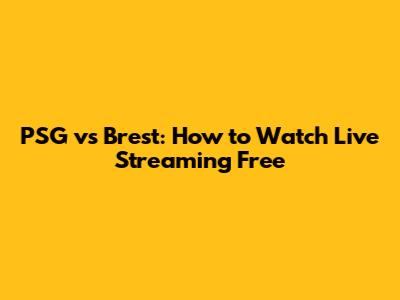 PSG vs Brest: How to Watch Live Streaming Free