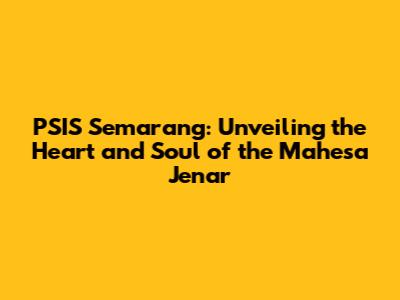 PSIS Semarang: Unveiling the Heart and Soul of the Mahesa Jenar