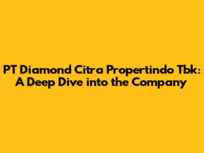 PT Diamond Citra Propertindo Tbk: A Deep Dive into the Company