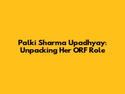 Palki Sharma Upadhyay: Unpacking Her ORF Role