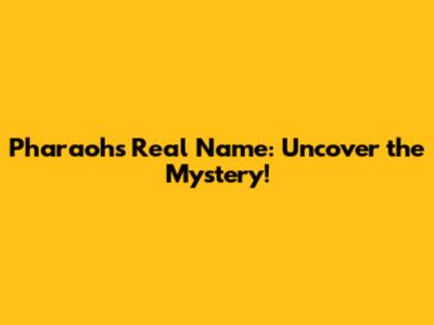 Pharaoh's Real Name: Uncover the Mystery!